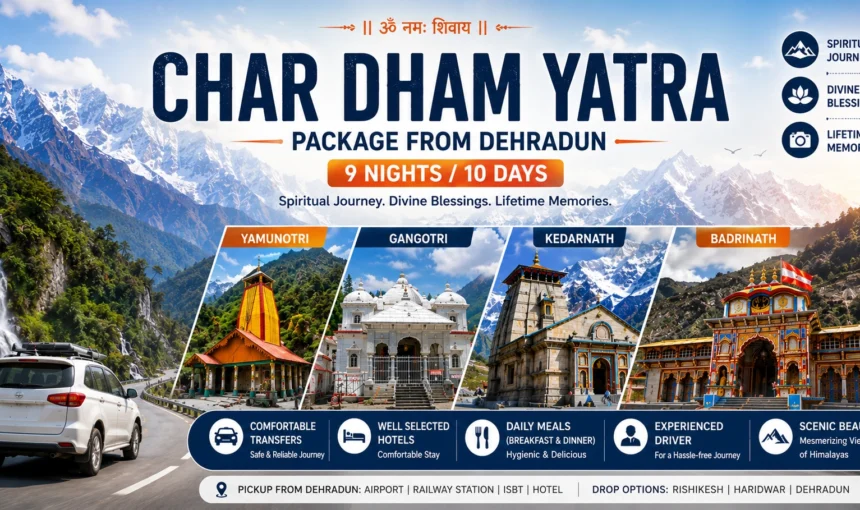 Char Dham Yatra Package from Dehradun 9 Nights 10 Days covering Yamunotri, Gangotri, Kedarnath and Badrinath